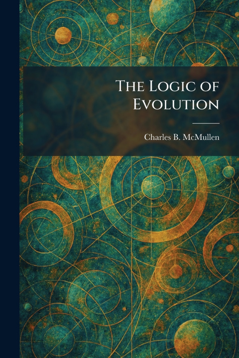 Kniha The Logic of Evolution Charles B. McMullen