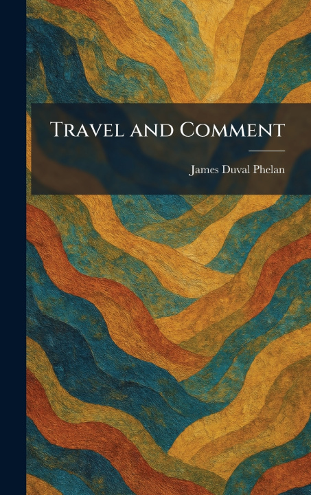 Kniha Travel and Comment James Duval Phelan