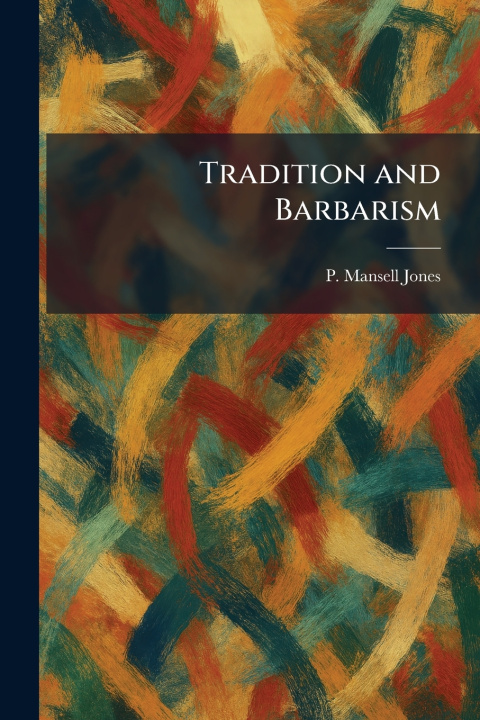 Kniha Tradition and Barbarism P. Mansell Jones