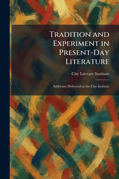 Kniha Tradition and Experiment in Present-Day Literature City Literary Institute