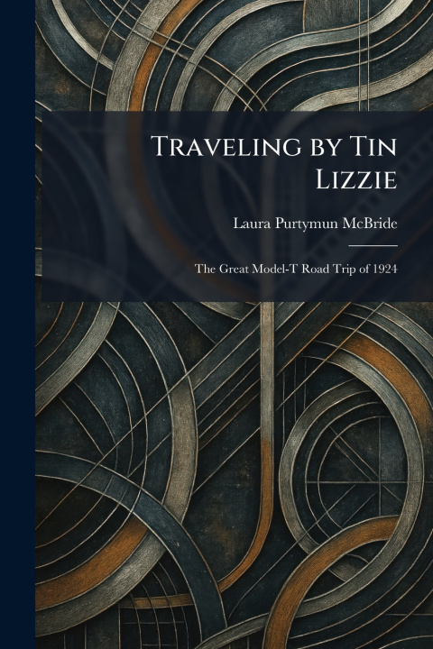 Kniha Traveling by Tin Lizzie Laura Purtymun McBride