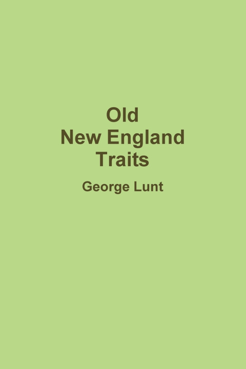 Könyv Old New England Traits George Lunt
