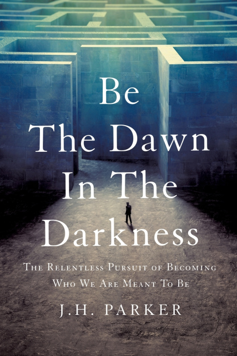 Kniha Be The Dawn In The Darkness J.H. Parker