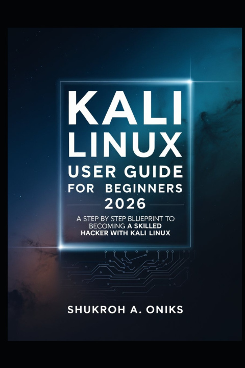 Knjiga KALI LINUX USER GUIDE FOR BEGINNER 2026 SHUKROH A. ONIKS