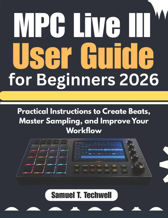 Kniha MPC Live III User Guide for Beginners 2026 Samuel T. Techwell