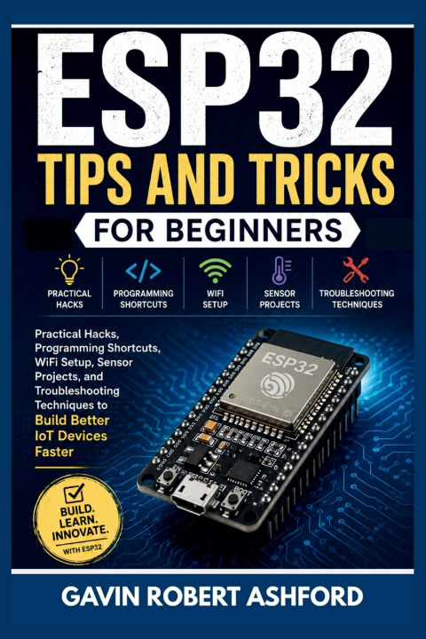 Kniha ESP32 TIPS AND TRICKS FOR BEGINNERS GAVIN ROBERT ASHFORD