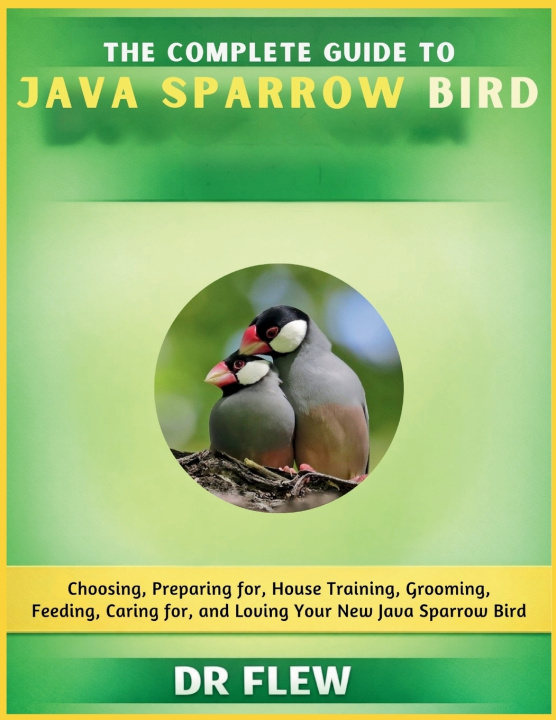 Kniha THE COMPLETE GUIDE TO JAVA SPARROW BIRD DR FLEW