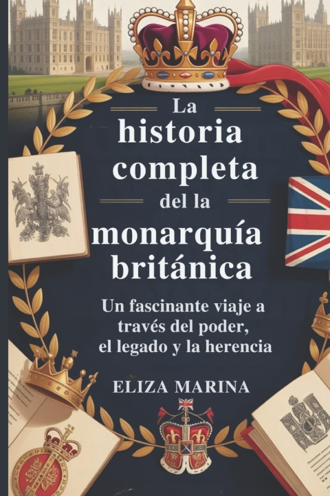Kniha La historia completa de la monarquía británica Eliza Marina