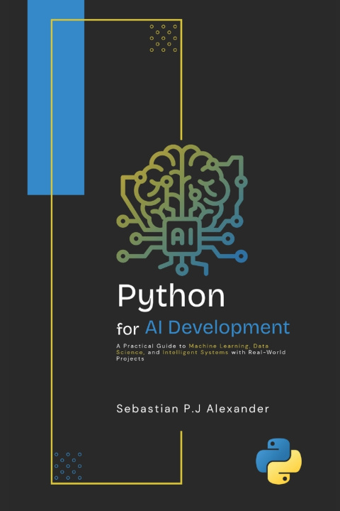 Kniha PYTHON for AI DEVELOPMENT Sebastian P.J Alexander