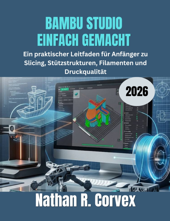 Kniha BAMBU STUDIO EINFACH GEMACHT 2026 Nathan R. Corvex