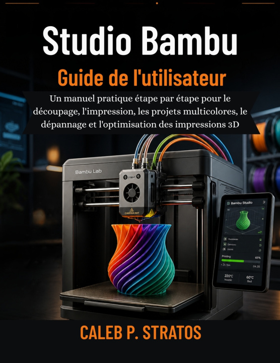 Kniha Studio Bambu Guide de l'utilisateur CALEB P. STRATOS