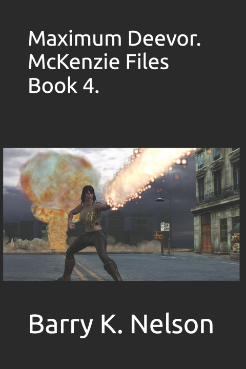 Kniha Maximum Deevor, McKenzie Files Book 4. Barry K Nelson