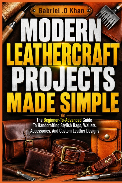 Könyv MODERN LEATHERCRAFT PROJECTS MADE SIMPLE Gabriel .O Khan