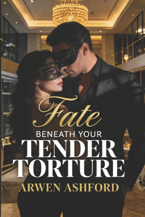 Kniha Fate Beneath Your Tender Torture Arwen Ashford