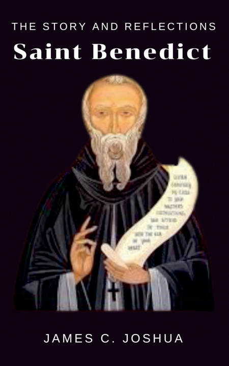 Kniha The Story And Reflections Saint Benedict James C. Joshua