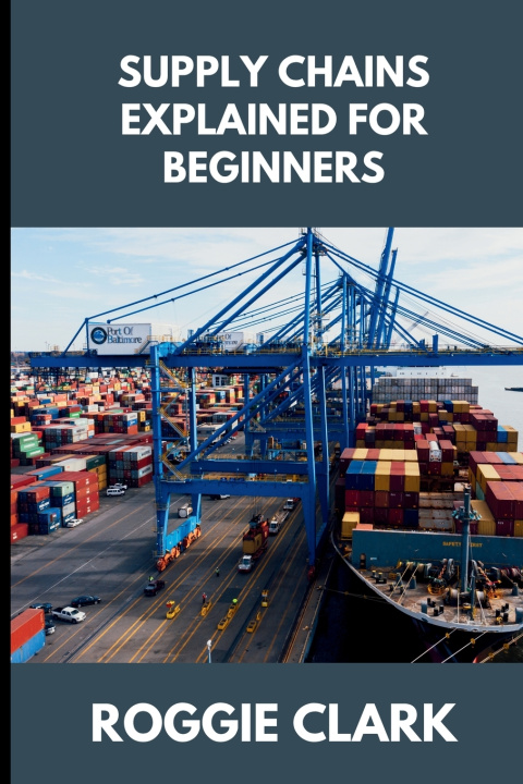 Kniha Supply Chains Explained for Beginners Roggie Clark