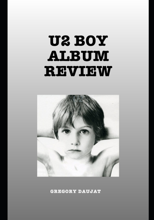 Książka U2 Boy Album Review Gregory Daujat