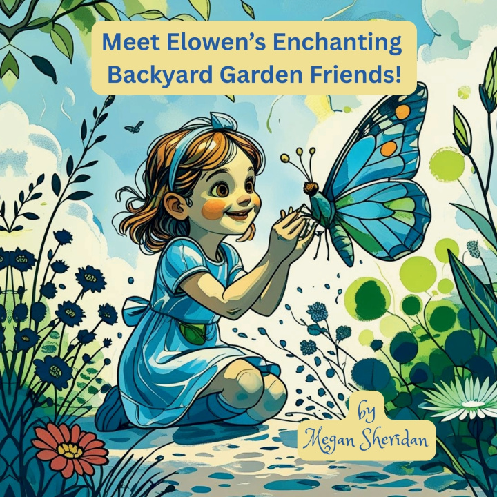 Kniha Meet Elowen's Enchanting Backyard Garden Friends! Megan Sheridan