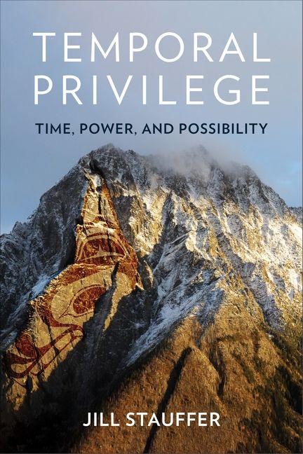 Kniha Temporal Privilege – Time, Power, and Possibility Jill Stauffer