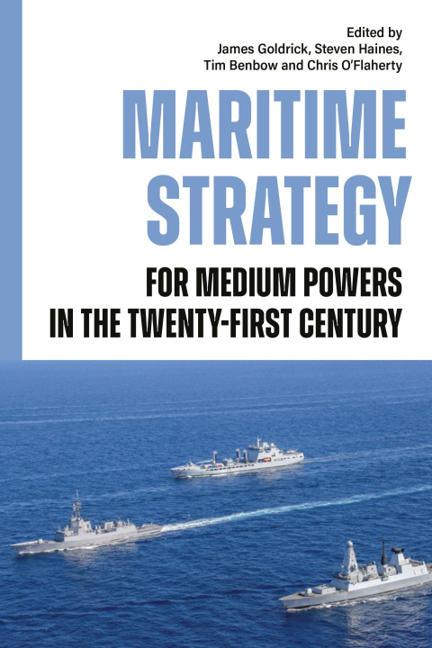 Kniha Maritime Strategy for Medium Powers in the Twenty–First Century Steven Haines