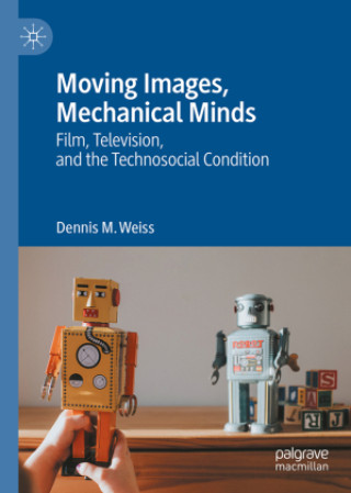 Kniha Moving Images, Mechanical Minds Dennis M. Weiss