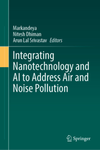 Kniha Integrating Nanotechnology and AI to Address Air and Noise Pollution Markandeya