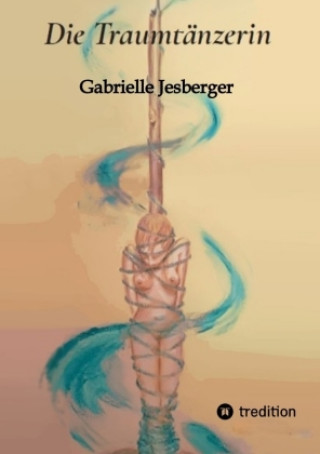 Kniha Die Traumtänzerin Gabrielle Jesberger