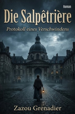Kniha Die Salpêtrière Zazou Grenadier