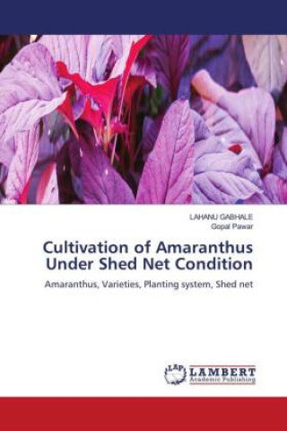 Kniha Cultivation of Amaranthus Under Shed Net Condition Lahanu Gabhale