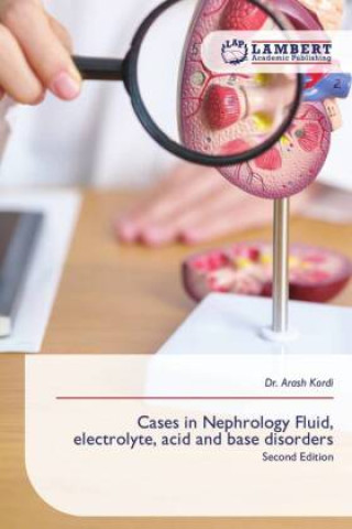 Książka Cases in Nephrology Fluid, electrolyte, acid and base disorders Dr. Arash Kordi