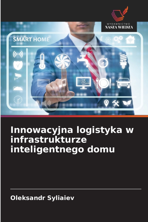 Kniha Innowacyjna logistyka w infrastrukturze inteligentnego domu Oleksandr Syliaiev