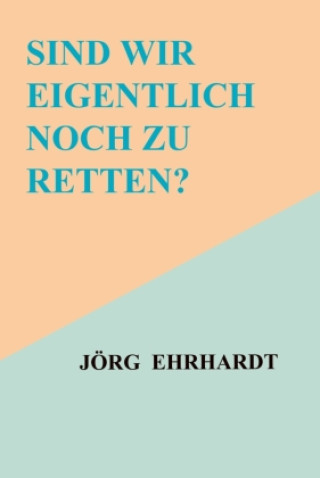 Kniha Sind wir eigentlich noch zu retten? Jörg Ehrhardt