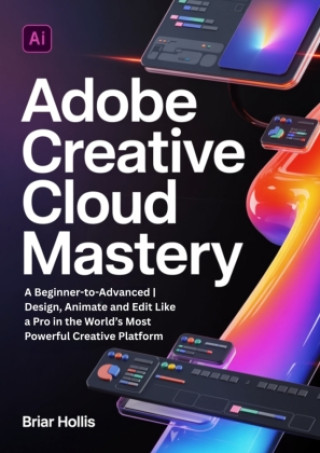 Könyv ADOBE CREATIVE CLOUD MASTERY Briar Hollis