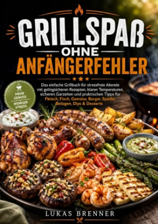 Kniha Grillspaß ohne Anfängerfehler Lukas Brenner
