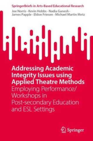 Kniha Addressing Academic Integrity Issues using Applied Theatre Methods Joe Norris