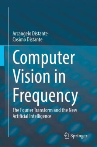Könyv Computer Vision in Frequency Arcangelo Distante