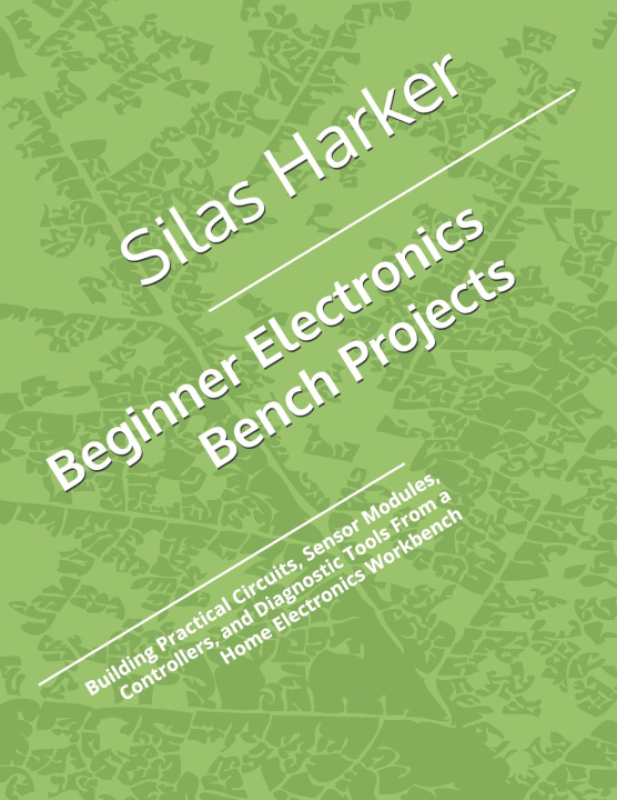 Könyv Beginner Electronics Bench Projects Silas Harker
