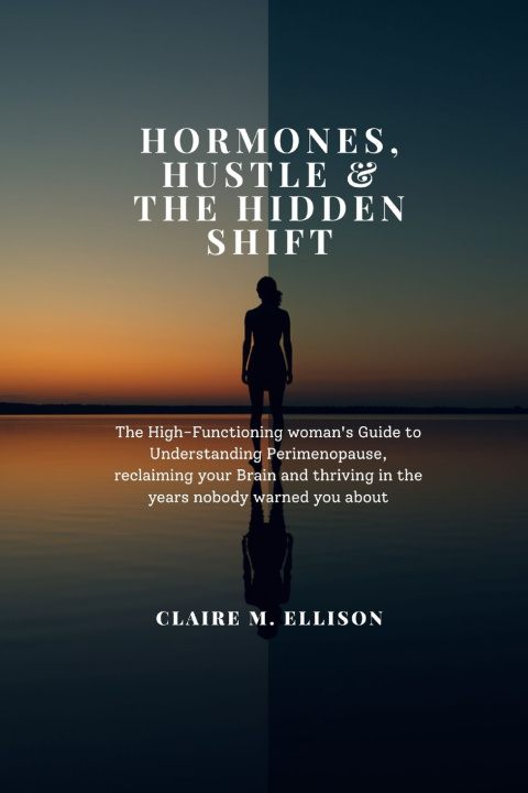 Kniha Hormones, Hustle & the Hidden Shift Claire M. Ellison
