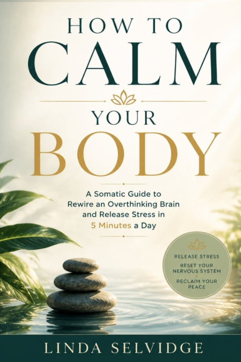 Kniha How To Calm Your Body Linda Selvidge