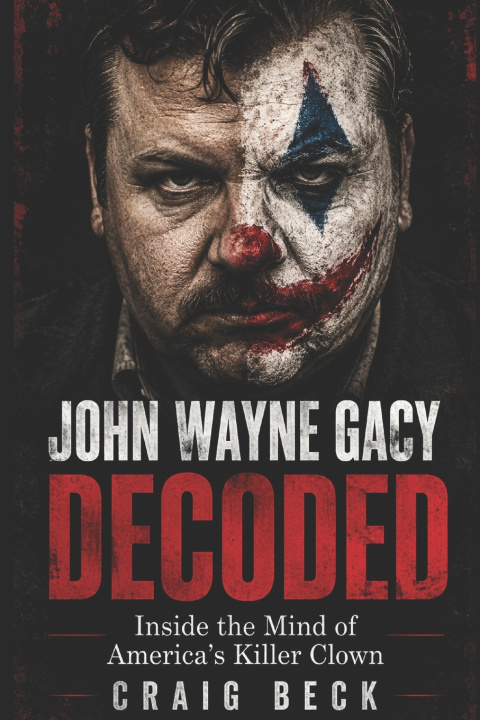 Könyv John Wayne Gacy Decoded Craig Beck