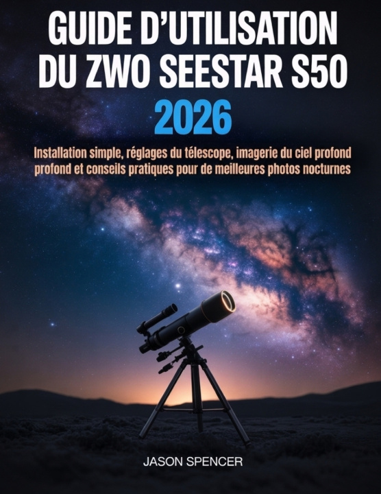 Livro Guide d'utilisation du ZWO Seestar S50 2026 Jason Spencer