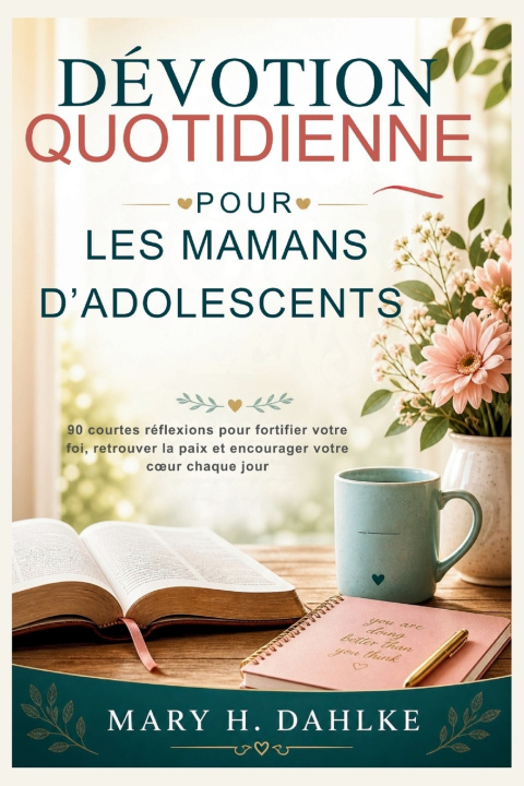 Kniha DÉVOTION QUOTIDIENNE POUR LES MAMANS D'ADOLESCENTS Mary H. Dahlke