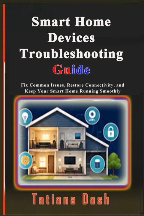 Könyv Smart Home Devices Troubleshooting Guide Tatiana Dash
