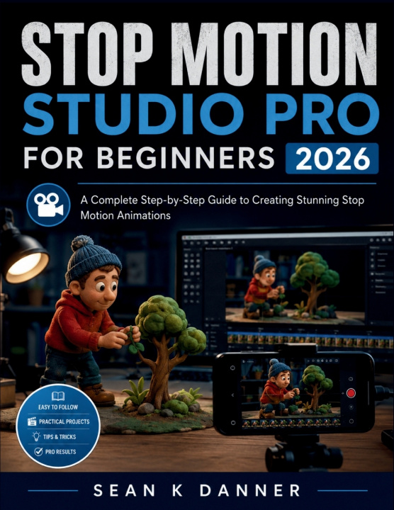 Kniha STOP MOTION STUDIO PRO FOR BEGINNERS SEAN K DANNER