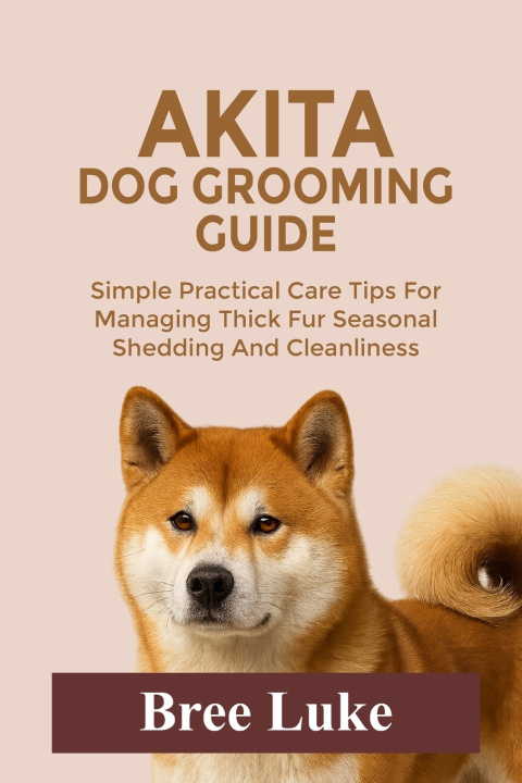 Kniha AKITA DOG GROOMING GUIDE Bree Luke