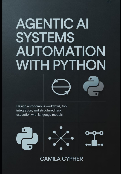 Kniha Agentic AI Systems Automation With Python Camila Cypher