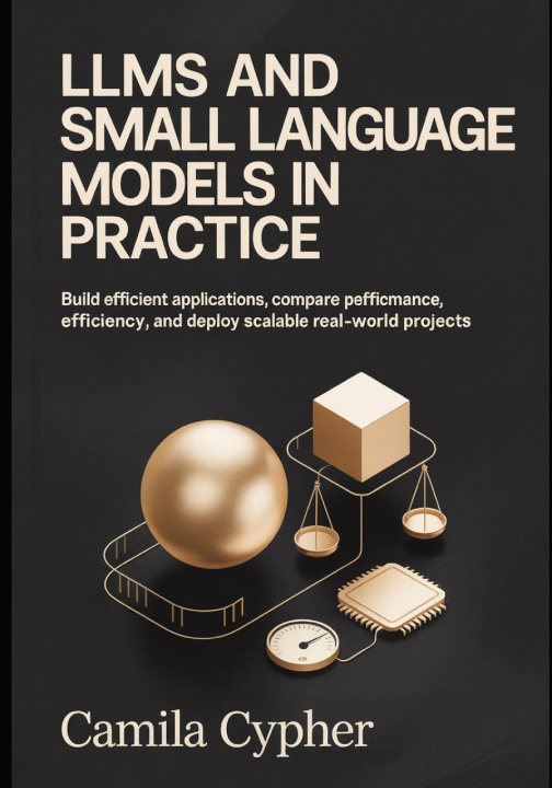 Kniha LLMs and Small Language Models in Practice Camila Cypher