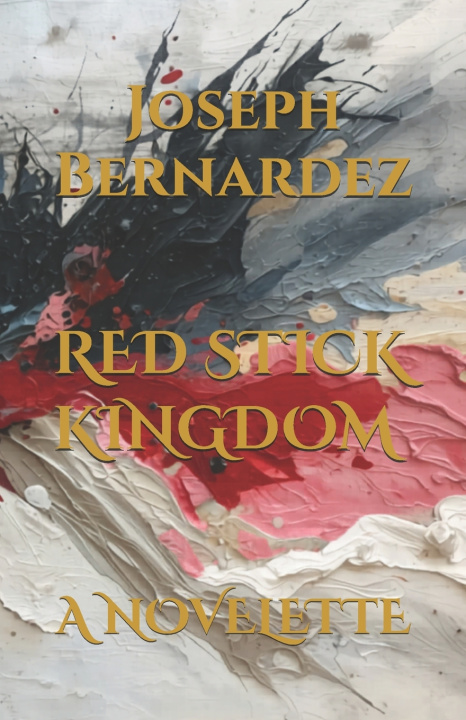 Knjiga RED STICK KINGDOM Joseph Bernardez