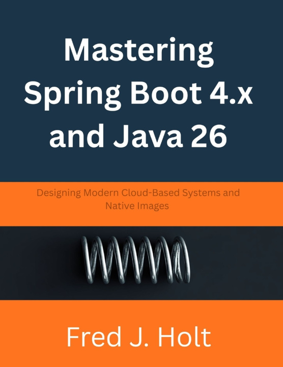 Kniha Mastering Spring Boot 4.x and Java 26 Fred J. Holt