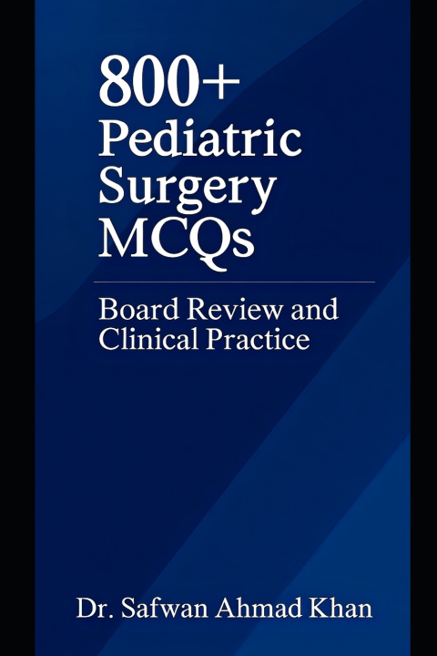 Kniha 800+ Pediatric Surgery MCQs Safwan Ahmad Khan